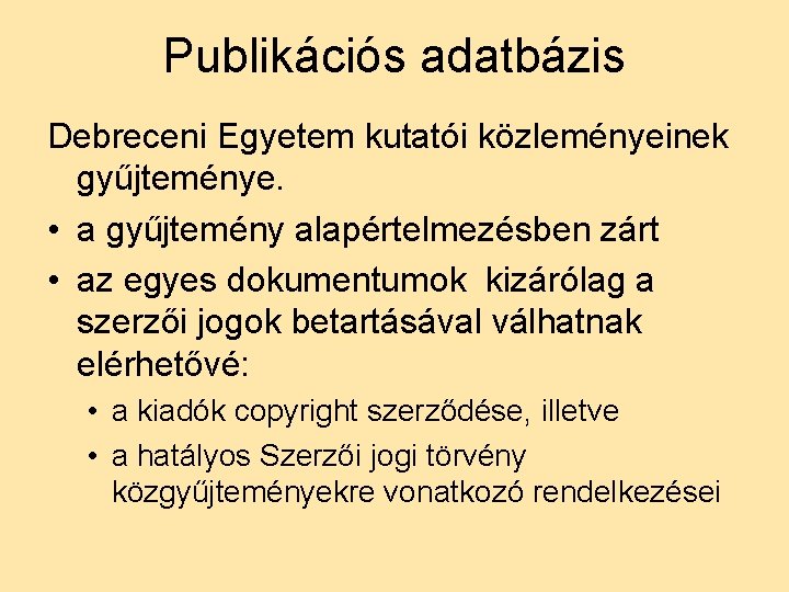 Publikációs adatbázis Debreceni Egyetem kutatói közleményeinek gyűjteménye. • a gyűjtemény alapértelmezésben zárt • az