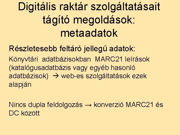 Digitális raktár szolgáltatásait tágító megoldások: metaadatok Részletesebb feltáró jellegű adatok: Könyvtári adatbázisokban MARC 21