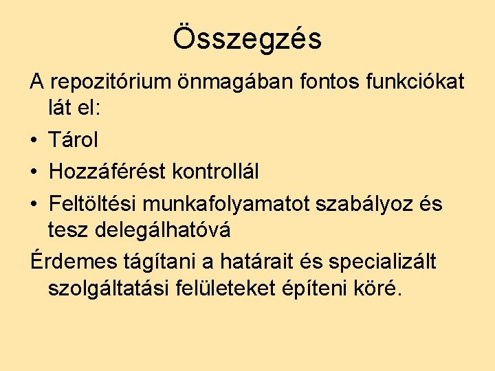 Összegzés A repozitórium önmagában fontos funkciókat lát el: • Tárol • Hozzáférést kontrollál •