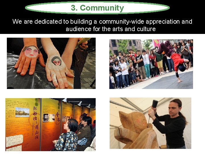 3. Community We are dedicated to building a community-wide appreciation and audience for the