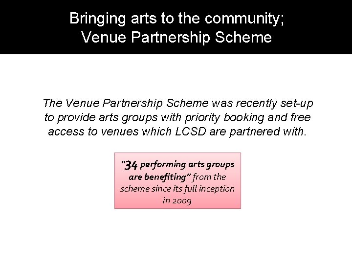 Bringing arts to the community; Venue Partnership Scheme The Venue Partnership Scheme was recently
