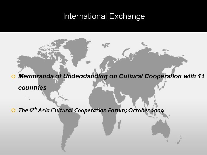 International Exchange Memoranda of Understanding on Cultural Cooperation with 11 countries The 6 th