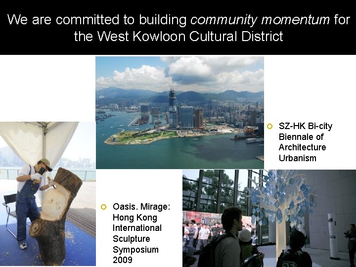 We are committed to building community momentum for the West Kowloon Cultural District Oasis.