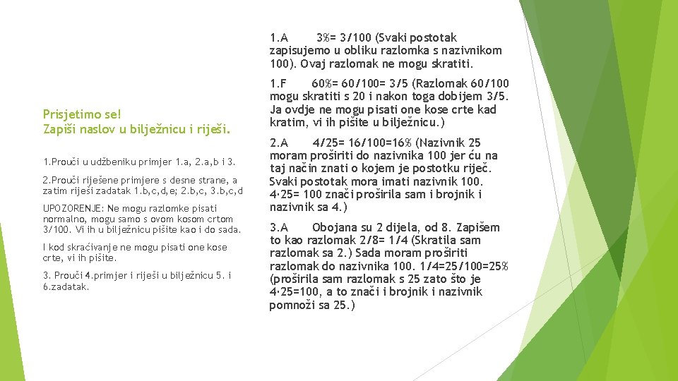 1. A 3%= 3/100 (Svaki postotak zapisujemo u obliku razlomka s nazivnikom 100). Ovaj
