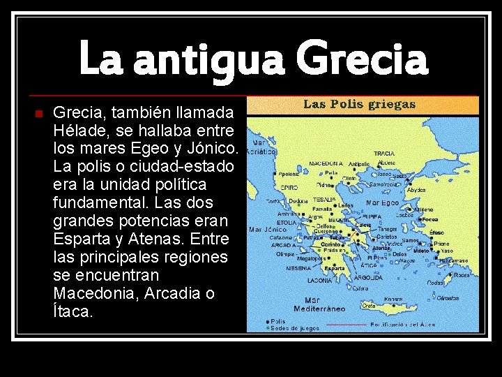 La antigua Grecia n Grecia, también llamada Hélade, se hallaba entre los mares Egeo