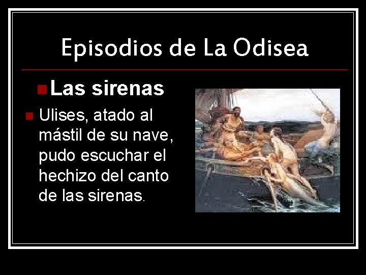 Episodios de La Odisea n Las n sirenas Ulises, atado al mástil de su