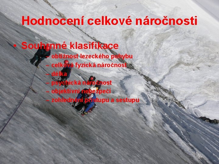 Hodnocení celkové náročnosti • Souhrnné klasifikace – – – obtížnost lezeckého pohybu celková fyzická