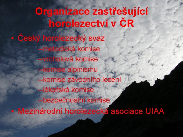 Organizace zastřešující horolezectví v ČR • Český horolezecký svaz – metodická komise – vrcholová