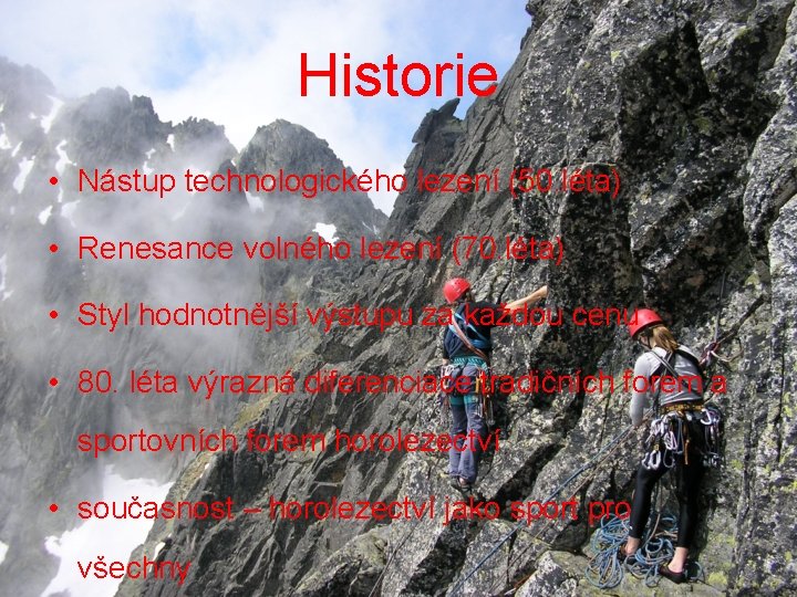 Historie • Nástup technologického lezení (50. léta) • Renesance volného lezení (70. léta) •