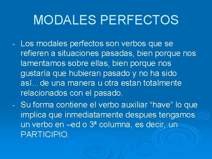 MODALES PERFECTOS Los modales perfectos son verbos que se refieren a situaciones pasadas, bien