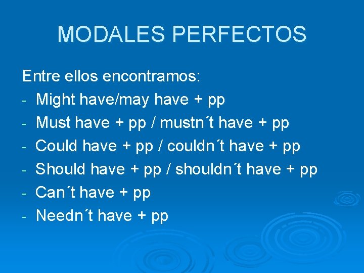 MODALES PERFECTOS Entre ellos encontramos: - Might have/may have + pp - Must have