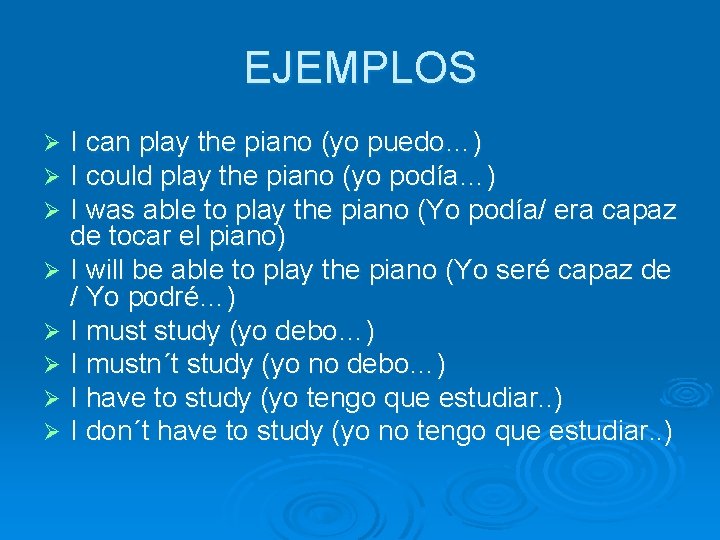 EJEMPLOS I can play the piano (yo puedo…) I could play the piano (yo