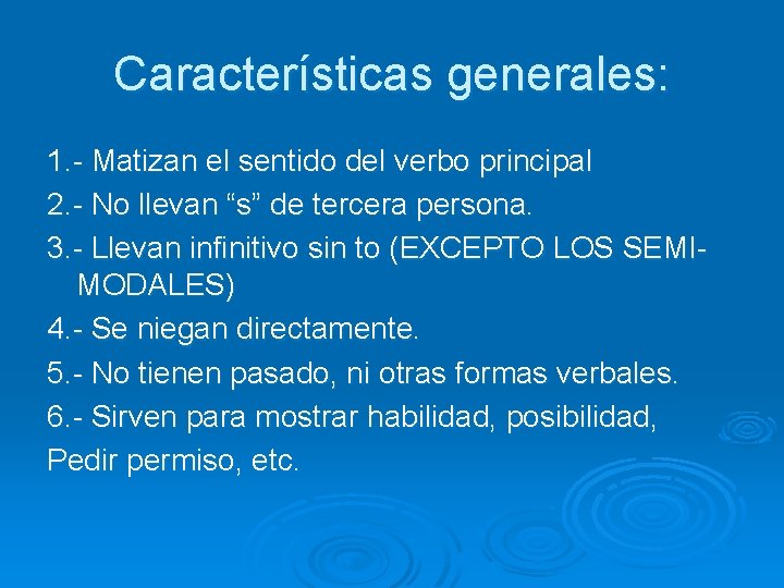 Características generales: 1. - Matizan el sentido del verbo principal 2. - No llevan