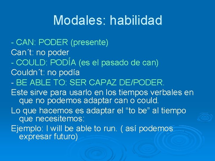 Modales: habilidad - CAN: PODER (presente) Can´t: no poder - COULD: PODÍA (es el