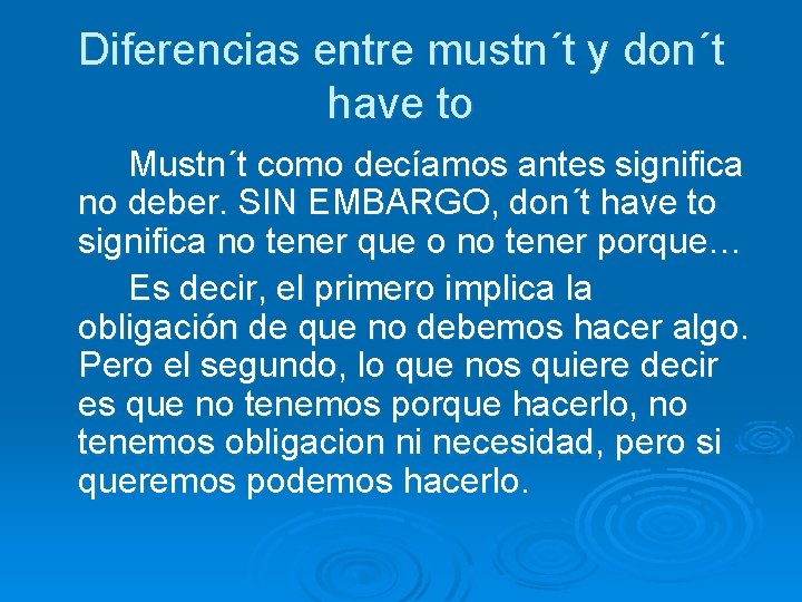 Diferencias entre mustn´t y don´t have to Mustn´t como decíamos antes significa no deber.