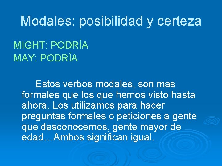 Modales: posibilidad y certeza MIGHT: PODRÍA MAY: PODRÍA Estos verbos modales, son mas formales