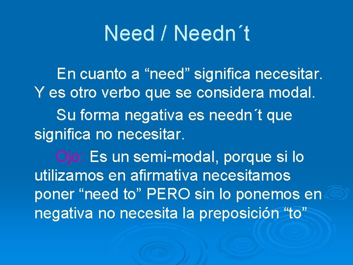 Need / Needn´t En cuanto a “need” significa necesitar. Y es otro verbo que