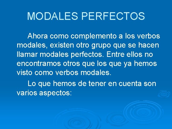 MODALES PERFECTOS Ahora como complemento a los verbos modales, existen otro grupo que se