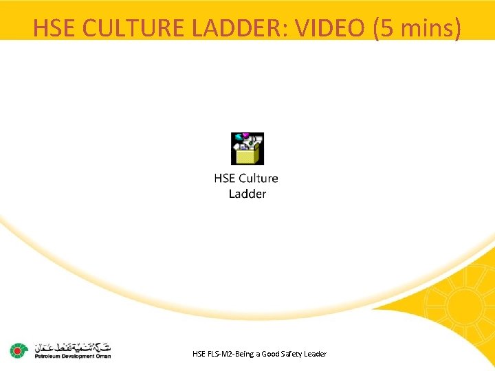 HSE CULTURE LADDER: VIDEO (5 mins) HSE FLS-M 2 -Being a Good Safety Leader