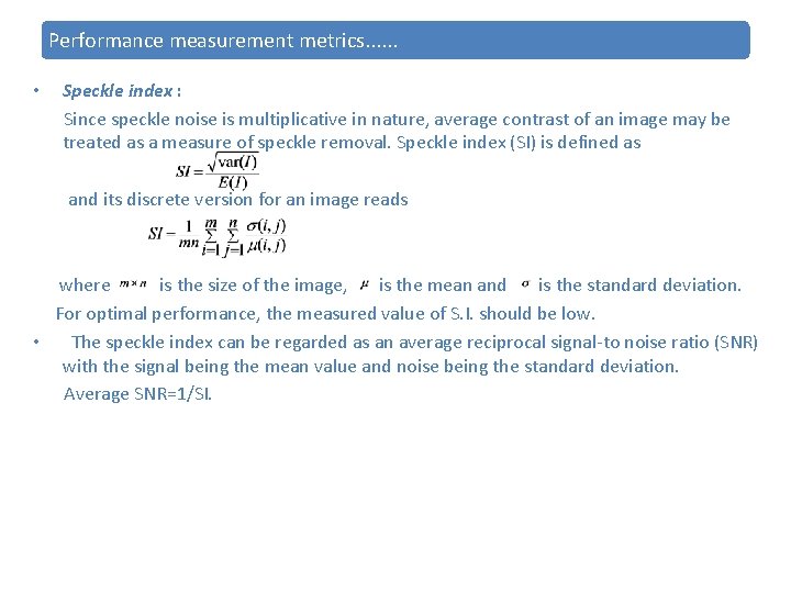 Performance measurement metrics. . . • Speckle index : Since speckle noise is multiplicative