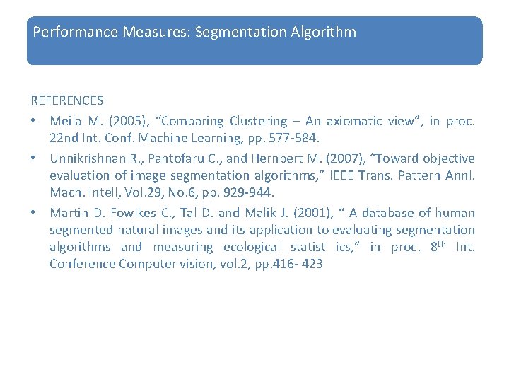 Performance Measures: Segmentation Algorithm REFERENCES • Meila M. (2005), “Comparing Clustering – An axiomatic