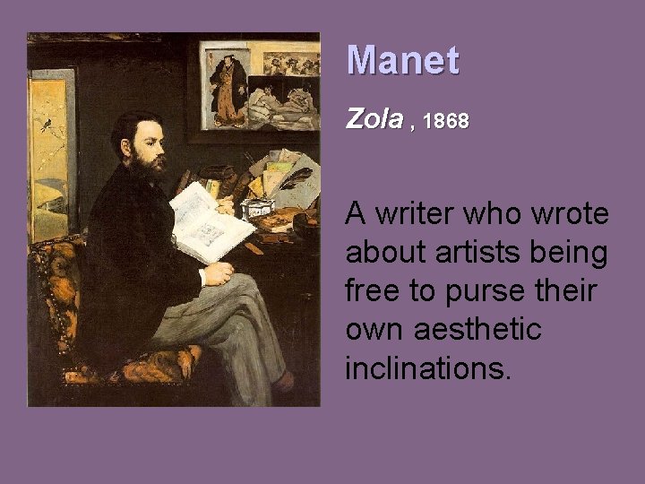 Manet Zola , 1868 A writer who wrote about artists being free to purse