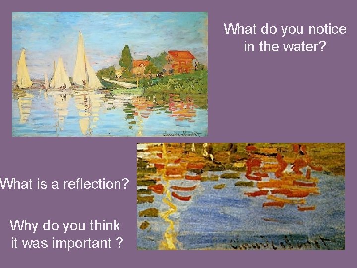 What do you notice in the water? What is a reflection? Why do you
