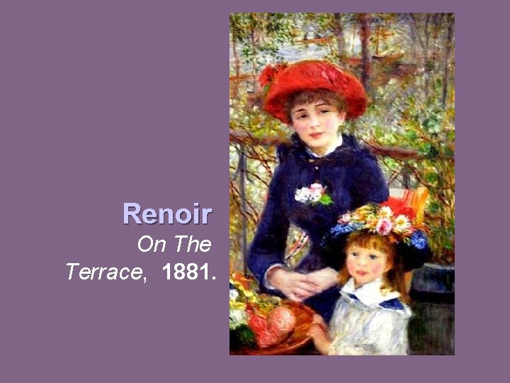 Renoir On The Terrace, 1881. 