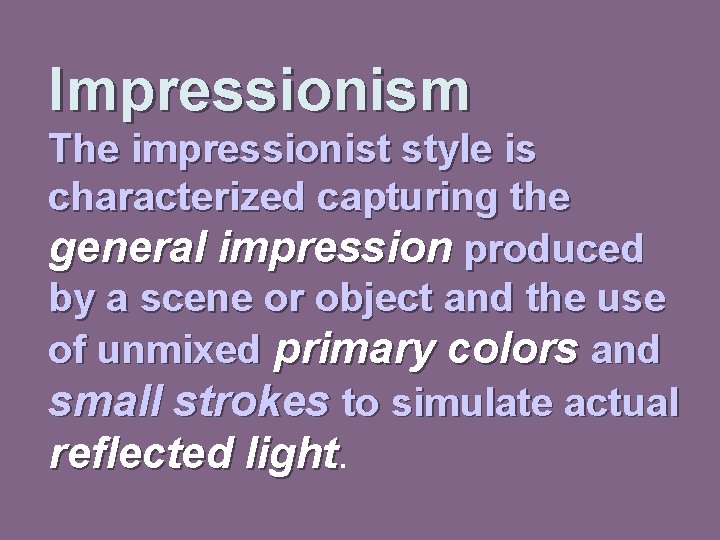 Impressionism The impressionist style is characterized capturing the general impression produced by a scene