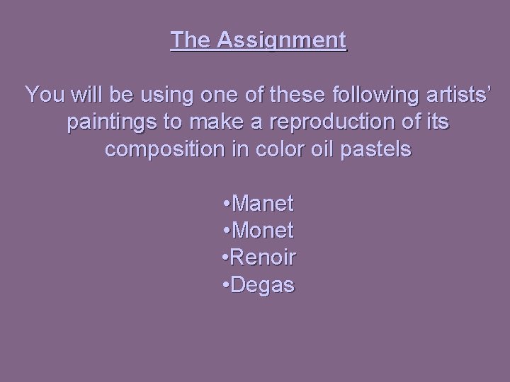 The Assignment You will be using one of these following artists’ paintings to make