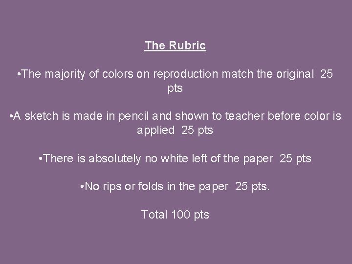 The Rubric • The majority of colors on reproduction match the original 25 pts