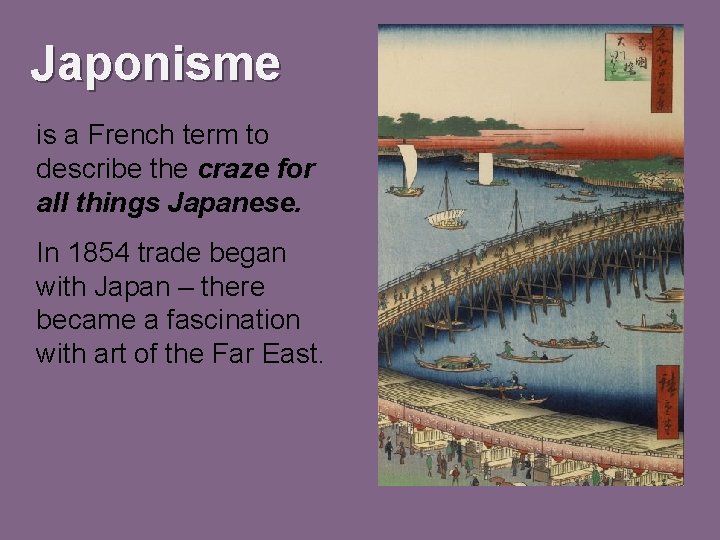 Japonisme is a French term to describe the craze for all things Japanese. In