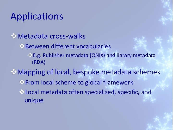 Applications v. Metadata cross-walks v. Between different vocabularies v. E. g. Publisher metadata (ONIX)