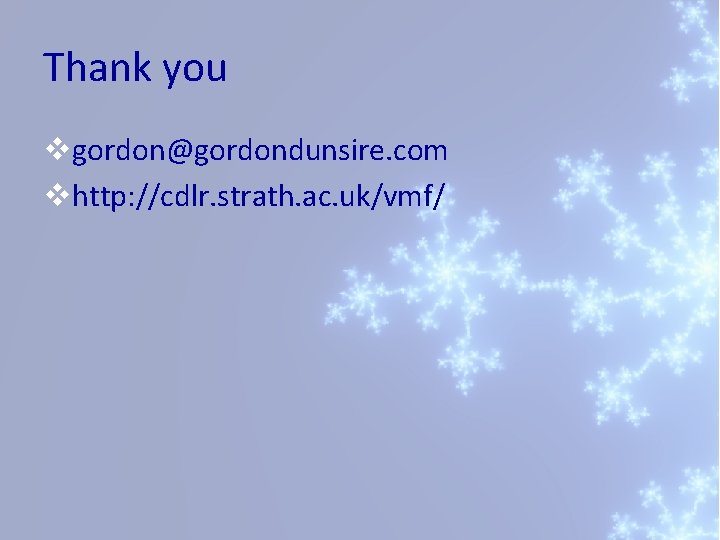 Thank you vgordon@gordondunsire. com vhttp: //cdlr. strath. ac. uk/vmf/ 