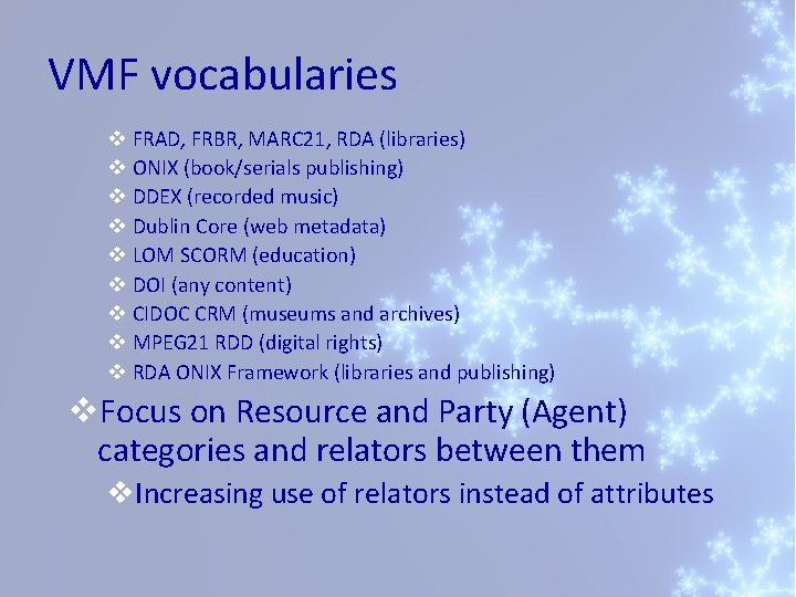 VMF vocabularies v FRAD, FRBR, MARC 21, RDA (libraries) v ONIX (book/serials publishing) v