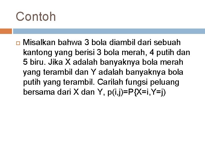 Contoh Misalkan bahwa 3 bola diambil dari sebuah kantong yang berisi 3 bola merah,