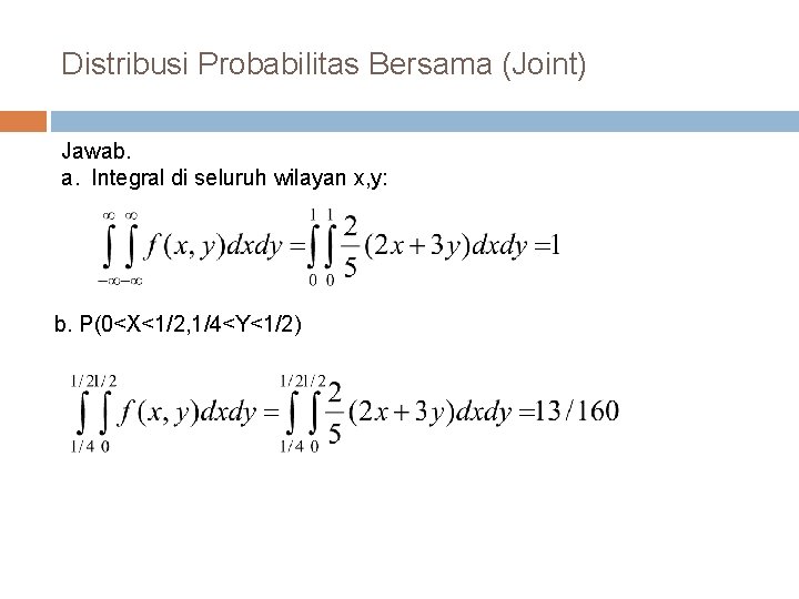 Distribusi Probabilitas Bersama (Joint) Jawab. a. Integral di seluruh wilayan x, y: b. P(0<X<1/2,