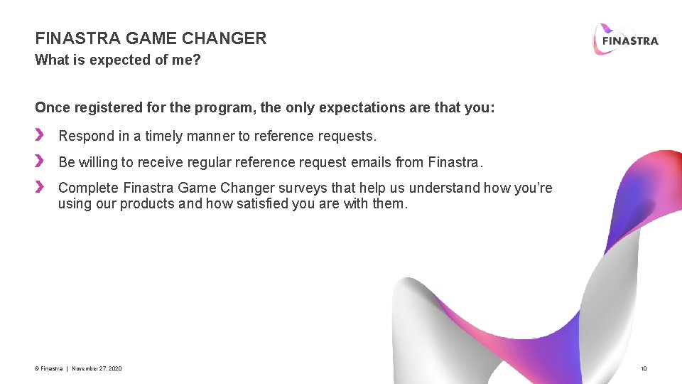 FINASTRA GAME CHANGER What is expected of me? Once registered for the program, the