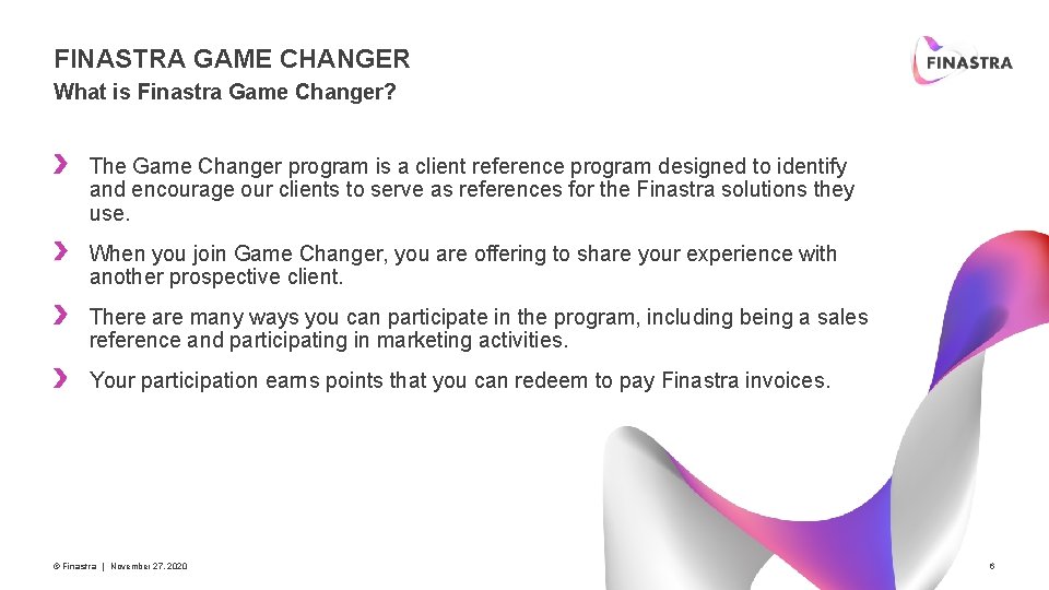 FINASTRA GAME CHANGER What is Finastra Game Changer? The Game Changer program is a