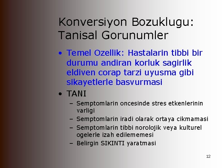 Konversiyon Bozuklugu: Tanisal Gorunumler • Temel Ozellik: Hastalarin tibbi bir durumu andiran korluk sagirlik