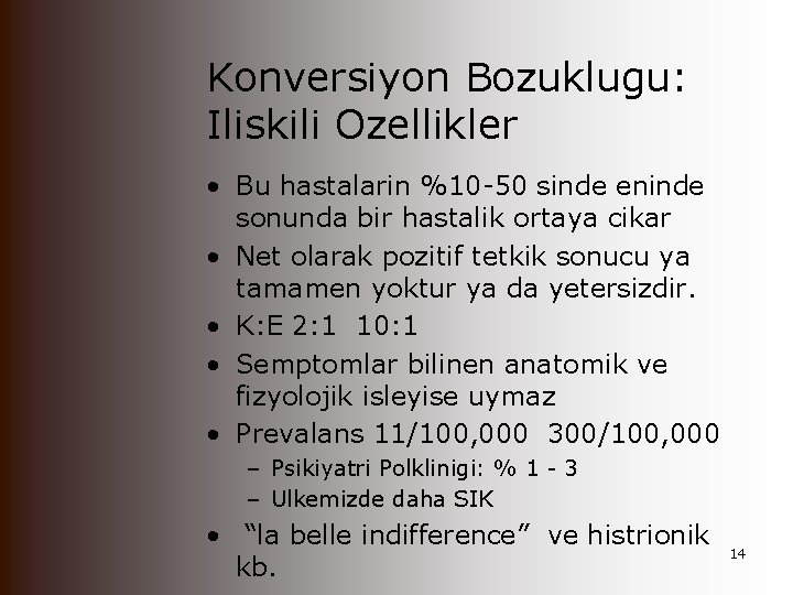 Konversiyon Bozuklugu: Iliskili Ozellikler • Bu hastalarin %10 -50 sinde eninde sonunda bir hastalik