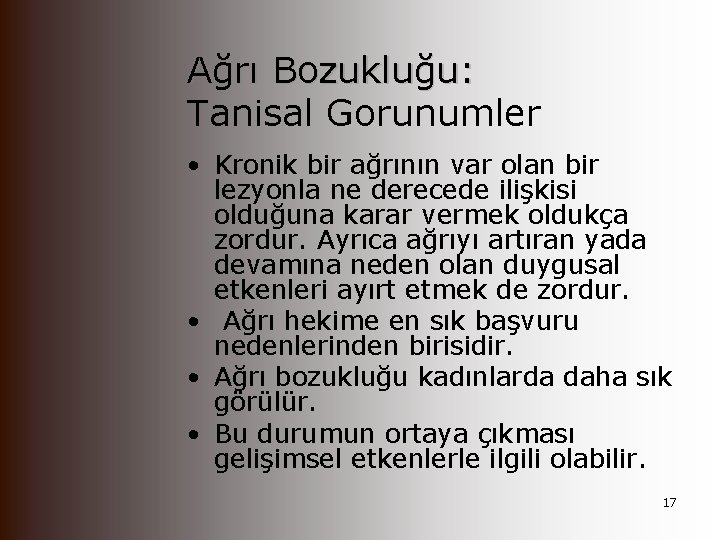 Ağrı Bozukluğu: Tanisal Gorunumler • Kronik bir ağrının var olan bir lezyonla ne derecede