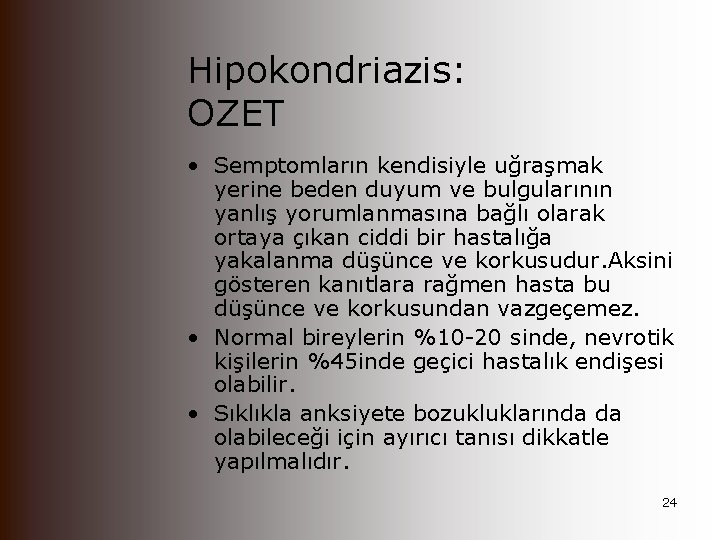 Hipokondriazis: OZET • Semptomların kendisiyle uğraşmak yerine beden duyum ve bulgularının yanlış yorumlanmasına bağlı