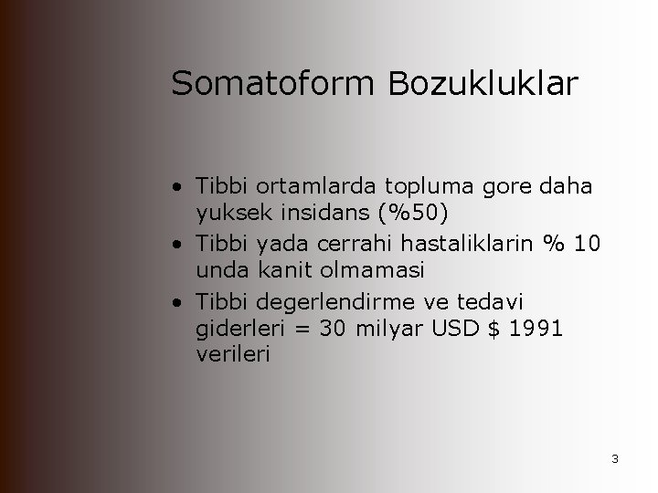 Somatoform Bozukluklar • Tibbi ortamlarda topluma gore daha yuksek insidans (%50) • Tibbi yada