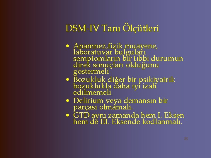 DSM-IV Tanı Ölçütleri • Anamnez, fizik muayene, laboratuvar bulguları semptomların bir tıbbi durumun direk