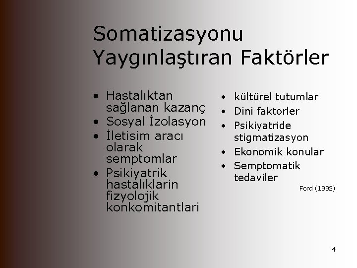 Somatizasyonu Yaygınlaştıran Faktörler • Hastalıktan sağlanan kazanç • Sosyal İzolasyon • İletisim aracı olarak