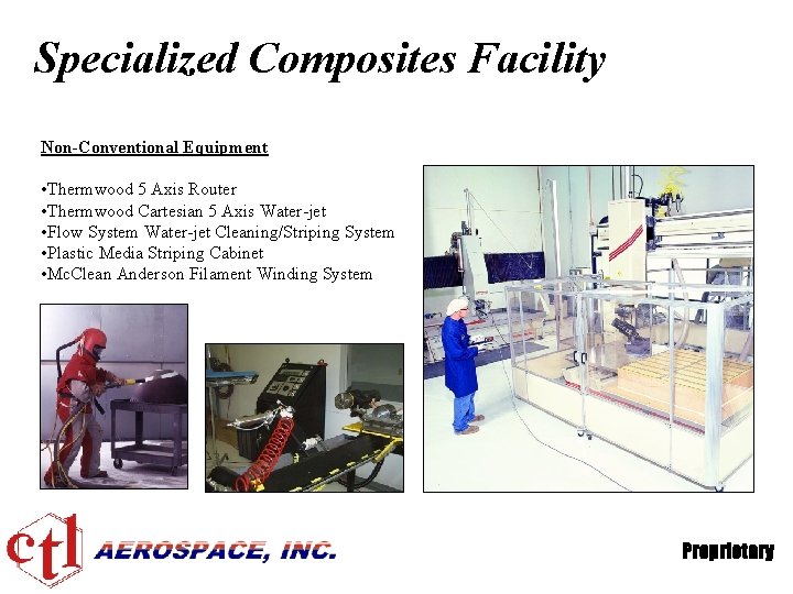 Specialized Composites Facility Non-Conventional Equipment • Thermwood 5 Axis Router • Thermwood Cartesian 5