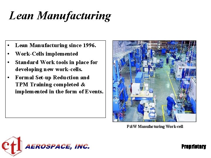 Lean Manufacturing • Lean Manufacturing since 1996. • Work-Cells implemented • Standard Work tools