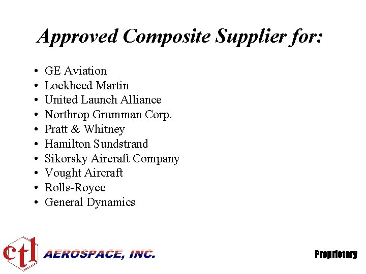Approved Composite Supplier for: • • • GE Aviation Lockheed Martin United Launch Alliance