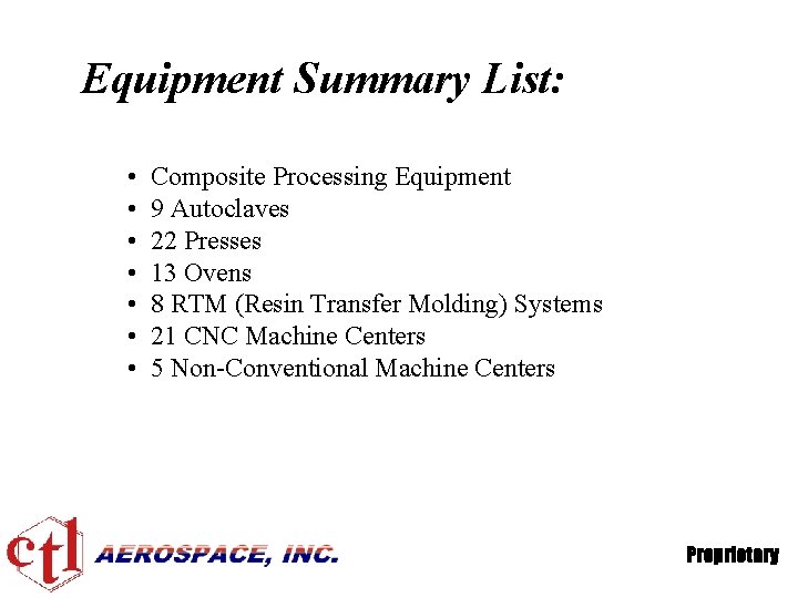 Equipment Summary List: • • Composite Processing Equipment 9 Autoclaves 22 Presses 13 Ovens
